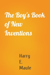 The Boy's Book of New Inventions