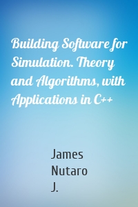 Building Software for Simulation. Theory and Algorithms, with Applications in C++