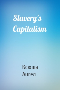 Slavery's Capitalism