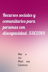 Recursos sociales y comunitarios para personas con discapacidad. SSCE0111