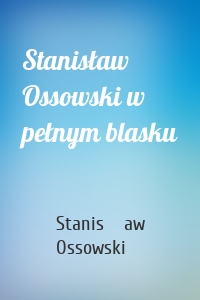 Stanisław Ossowski w pełnym blasku