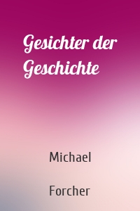 Gesichter der Geschichte