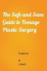 The Safe and Sane Guide to Teenage Plastic Surgery