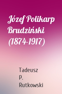 Józef Polikarp Brudziński (1874-1917)