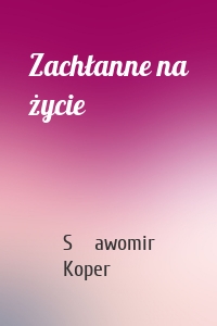 Zachłanne na życie