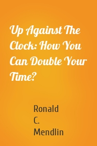 Up Against The Clock: How You Can Double Your Time?