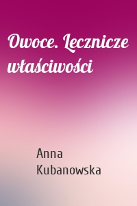 Owoce. Lecznicze właściwości