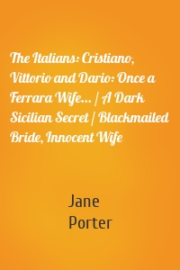 The Italians: Cristiano, Vittorio and Dario: Once a Ferrara Wife... / A Dark Sicilian Secret / Blackmailed Bride, Innocent Wife
