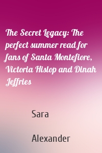 The Secret Legacy: The perfect summer read for fans of Santa Montefiore, Victoria Hislop and Dinah Jeffries
