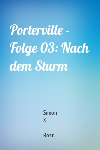 Porterville - Folge 03: Nach dem Sturm