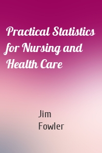 Practical Statistics for Nursing and Health Care