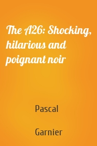 The A26: Shocking, hilarious and poignant noir