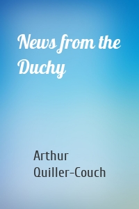 News from the Duchy