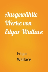Ausgewählte Werke von Edgar Wallace