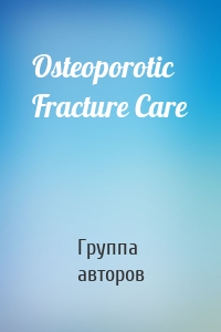 Osteoporotic Fracture Care