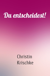 Du entscheidest!