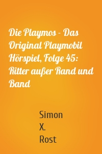 Die Playmos - Das Original Playmobil Hörspiel, Folge 45: Ritter außer Rand und Band