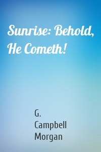 Sunrise: Behold, He Cometh!