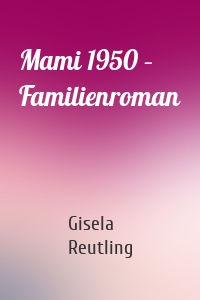 Mami 1950 – Familienroman
