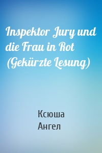 Inspektor Jury und die Frau in Rot (Gekürzte Lesung)