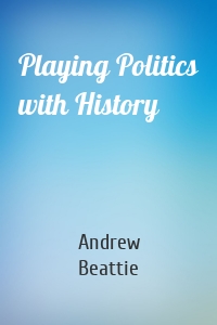 Playing Politics with History