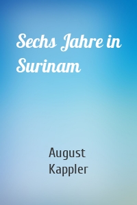 Sechs Jahre in Surinam