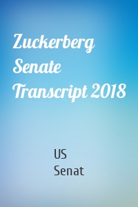 Zuckerberg Senate Transcript 2018