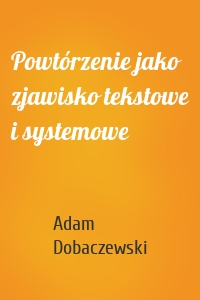 Powtórzenie jako zjawisko tekstowe i systemowe