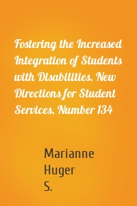 Fostering the Increased Integration of Students with Disabilities. New Directions for Student Services, Number 134