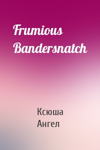 Frumious Bandersnatch