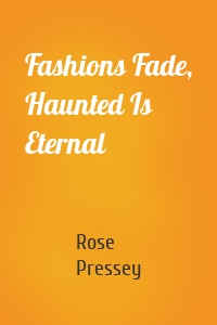 Fashions Fade, Haunted Is Eternal