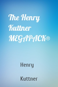 The Henry Kuttner MEGAPACK®