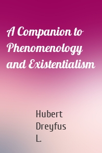 A Companion to Phenomenology and Existentialism