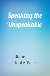 Speaking the Unspeakable