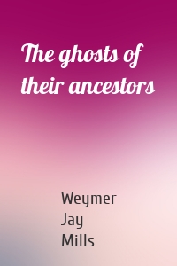 The ghosts of their ancestors