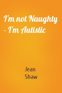 I'm not Naughty - I'm Autistic