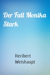 Der Fall Monika Stark