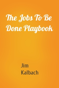 The Jobs To Be Done Playbook