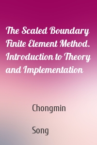 The Scaled Boundary Finite Element Method. Introduction to Theory and Implementation