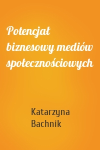 Potencjał biznesowy mediów społecznościowych