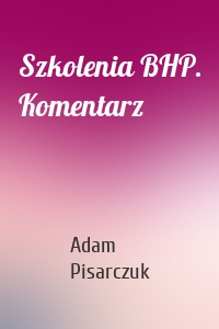 Szkolenia BHP. Komentarz