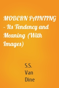 MODERN PAINTING – Its Tendency and Meaning (With Images)