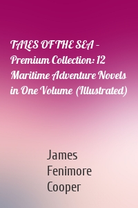 TALES OF THE SEA – Premium Collection: 12 Maritime Adventure Novels in One Volume (Illustrated)