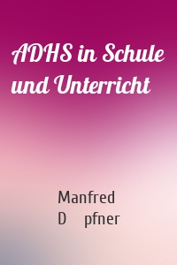 ADHS in Schule und Unterricht