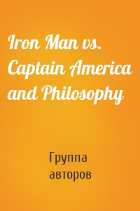 Iron Man vs. Captain America and Philosophy