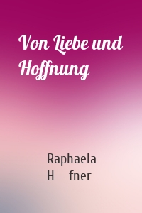 Von Liebe und Hoffnung