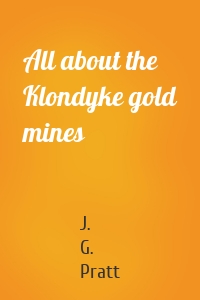 All about the Klondyke gold mines