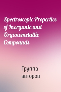 Spectroscopic Properties of Inorganic and Organometallic Compounds