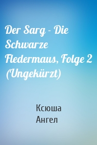 Der Sarg - Die Schwarze Fledermaus, Folge 2 (Ungekürzt)