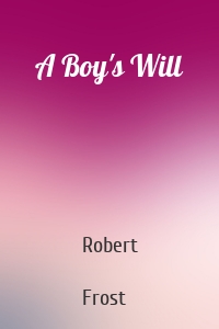 Robert  Frost - A Boy's Will